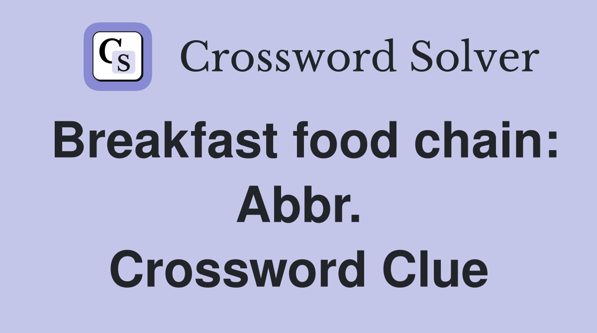 Breakfast food chain: Abbr. Crossword Clue