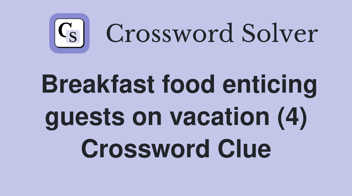 Breakfast food enticing guests on vacation (4) Crossword Clue