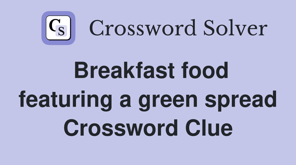 Breakfast food featuring a green spread Crossword Clue