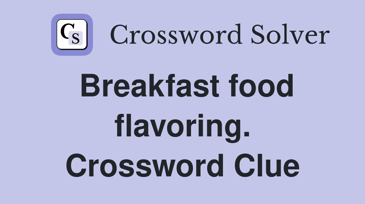 Breakfast food flavoring. Crossword Clue
