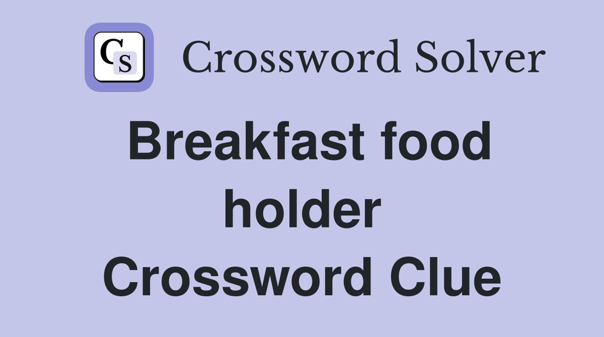 Breakfast food holder Crossword Clue