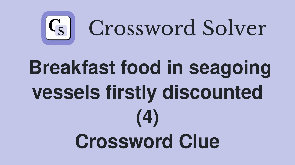 Breakfast food in seagoing vessels firstly discounted (4) Crossword Clue