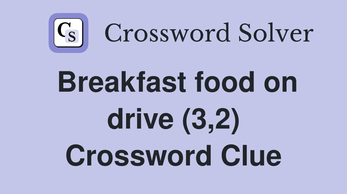 Breakfast food on drive (3,2) Crossword Clue