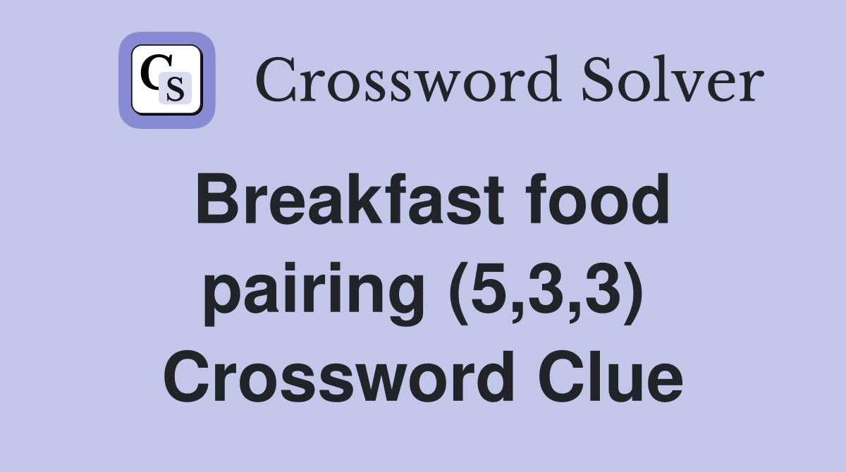 Breakfast food pairing (5,3,3) Crossword Clue