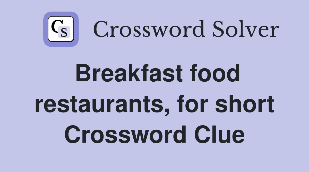 Breakfast food restaurants, for short Crossword Clue