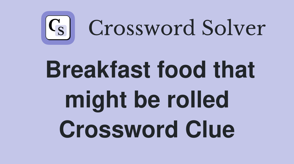 Breakfast food that might be rolled Crossword Clue