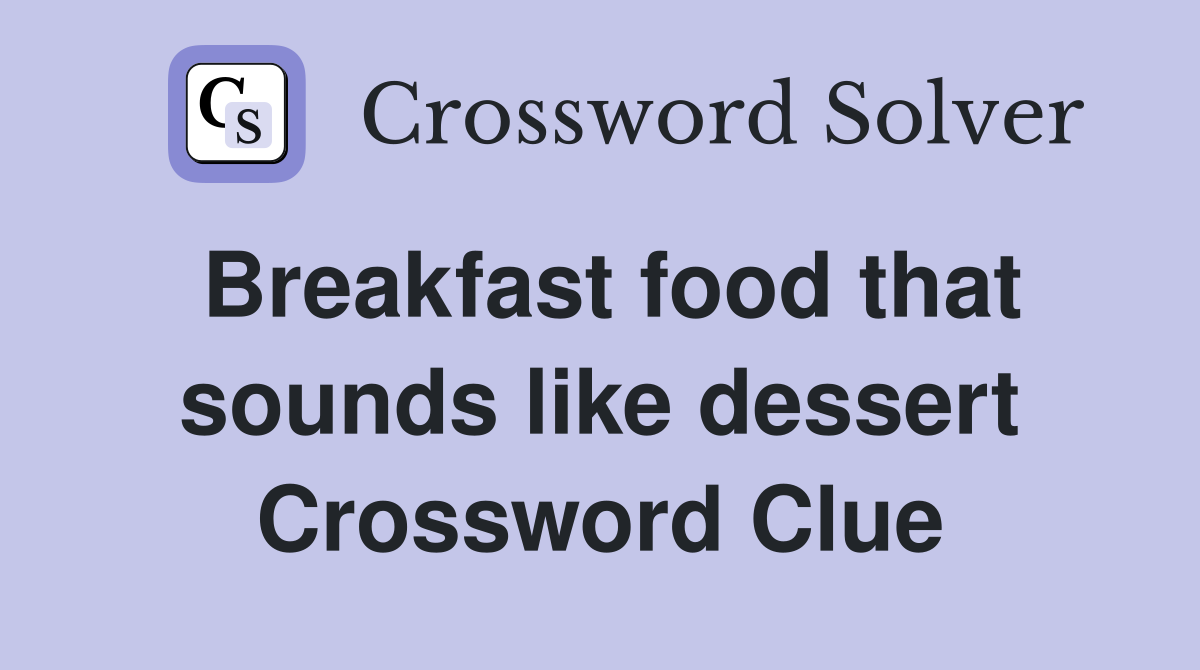 Breakfast food that sounds like dessert Crossword Clue