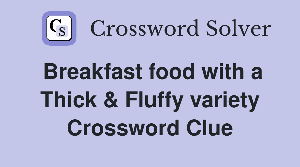 Breakfast food with a Thick & Fluffy variety Crossword Clue