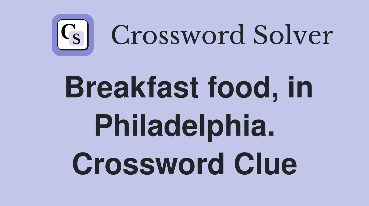 Breakfast food, in Philadelphia. Crossword Clue