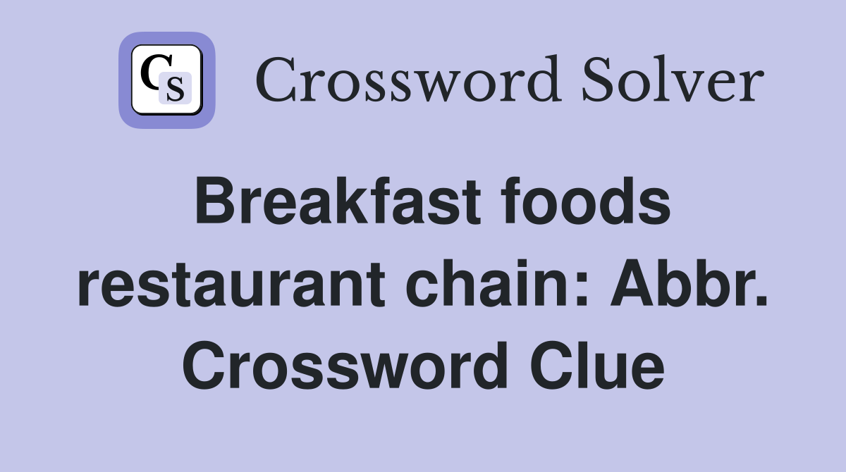 Breakfast foods restaurant chain: Abbr. Crossword Clue