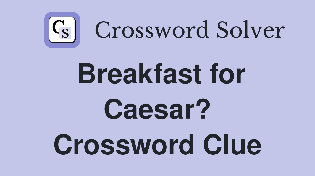 Breakfast for Caesar? Crossword Clue