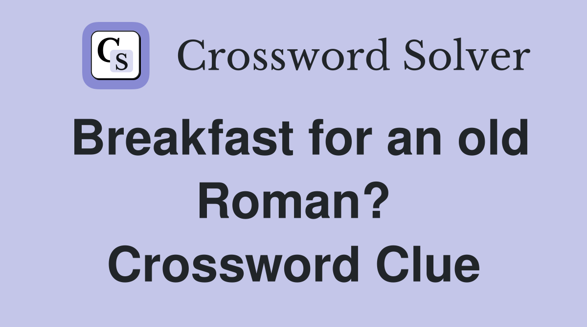 Breakfast for an old Roman? Crossword Clue