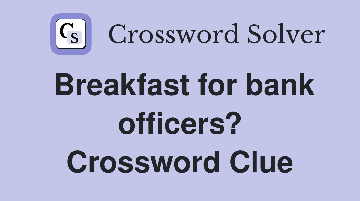 Breakfast for bank officers? Crossword Clue