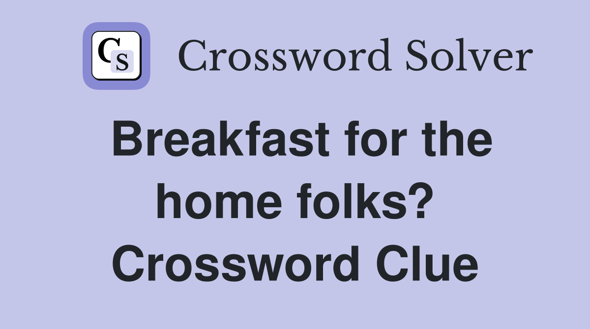Breakfast for the home folks? Crossword Clue