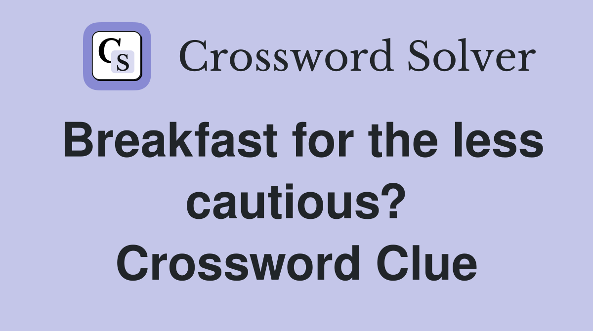 Breakfast for the less cautious? Crossword Clue