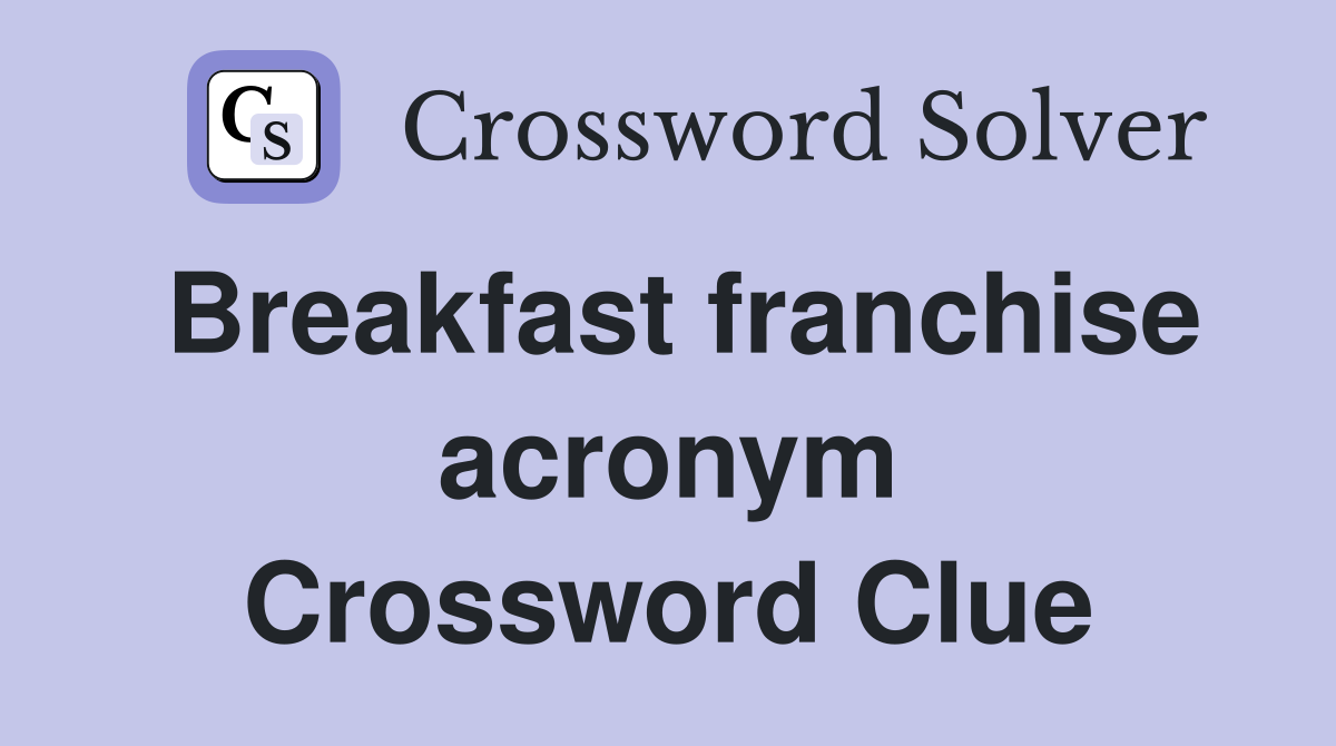 Breakfast franchise acronym Crossword Clue