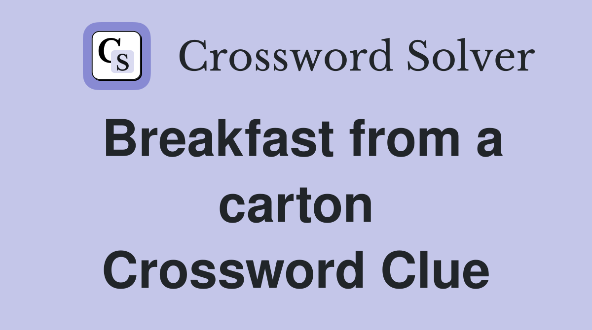 Breakfast from a carton Crossword Clue