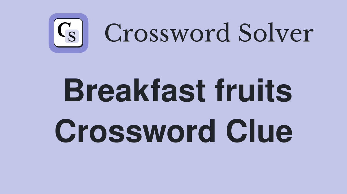 Breakfast fruits Crossword Clue
