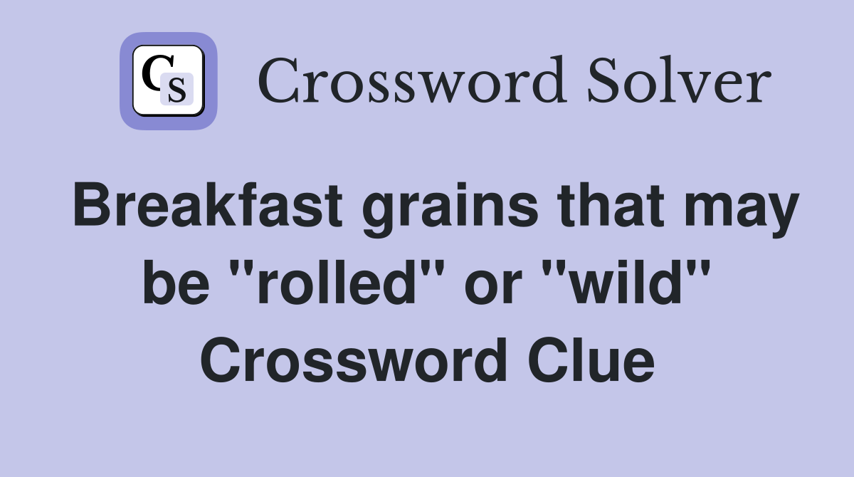 Breakfast grains that may be "rolled" or "wild" Crossword Clue