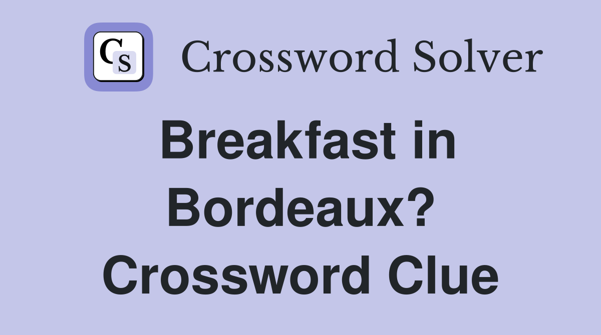 Breakfast in Bordeaux? Crossword Clue