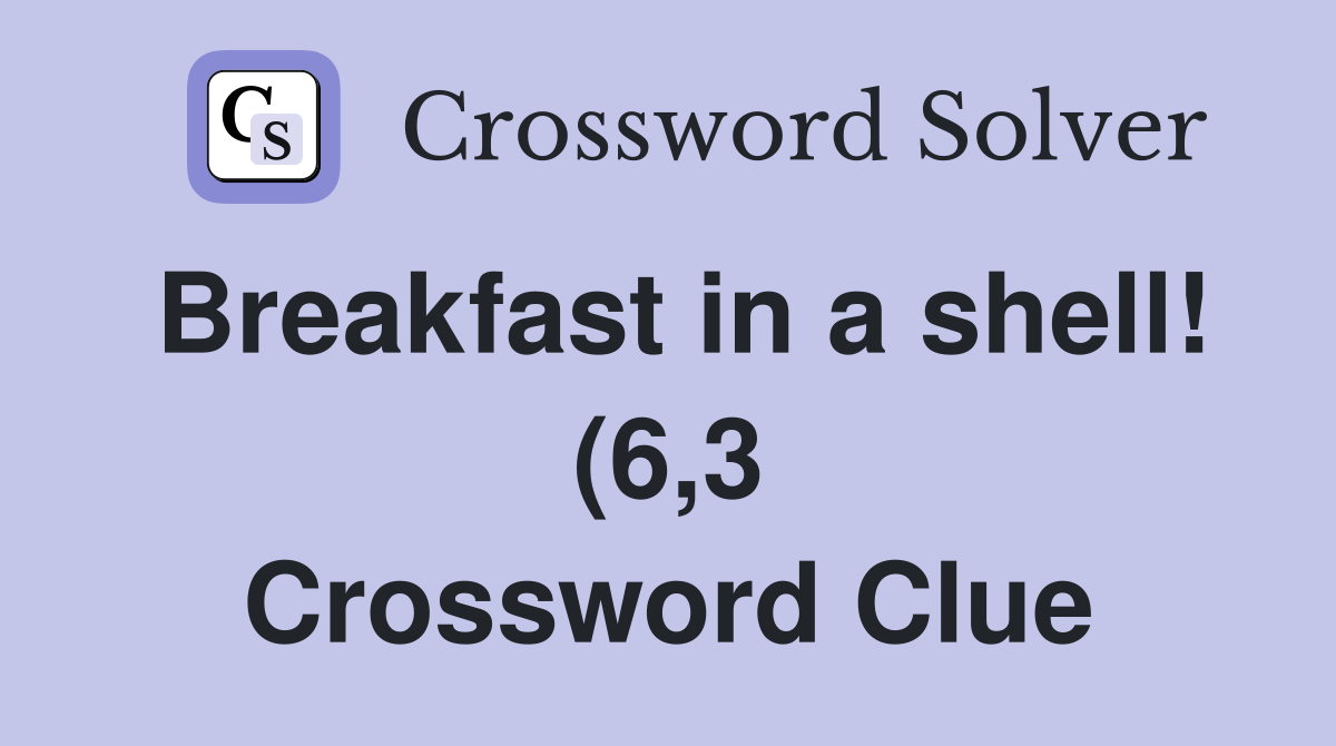 Breakfast in a shell (6 3) Crossword Clue Answers Crossword Solver Breakfast in a shell (6 3) Crossword Clue Answers Crossword Solver