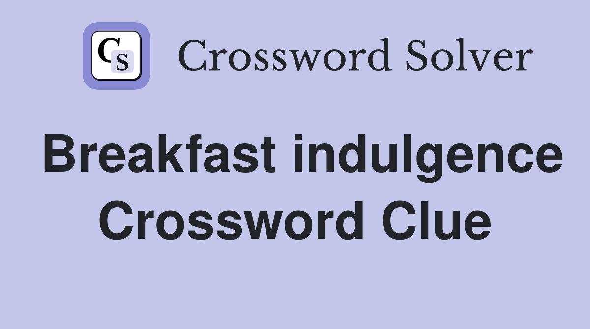 Breakfast indulgence Crossword Clue