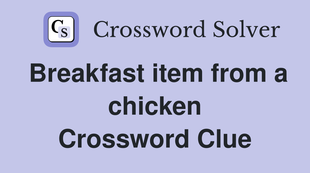 Breakfast item from a chicken Crossword Clue