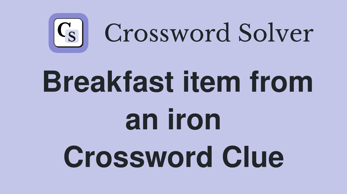 Breakfast item from an iron Crossword Clue