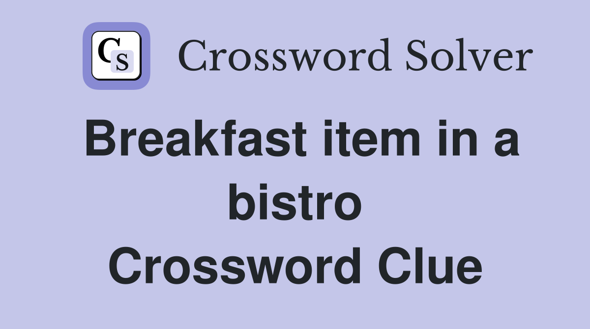 Breakfast item in a bistro Crossword Clue