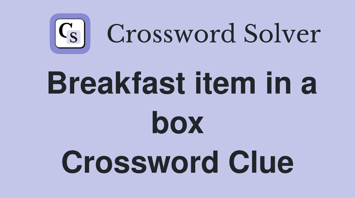 Breakfast item in a box Crossword Clue