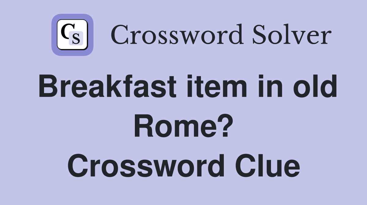 Breakfast item in old Rome? Crossword Clue