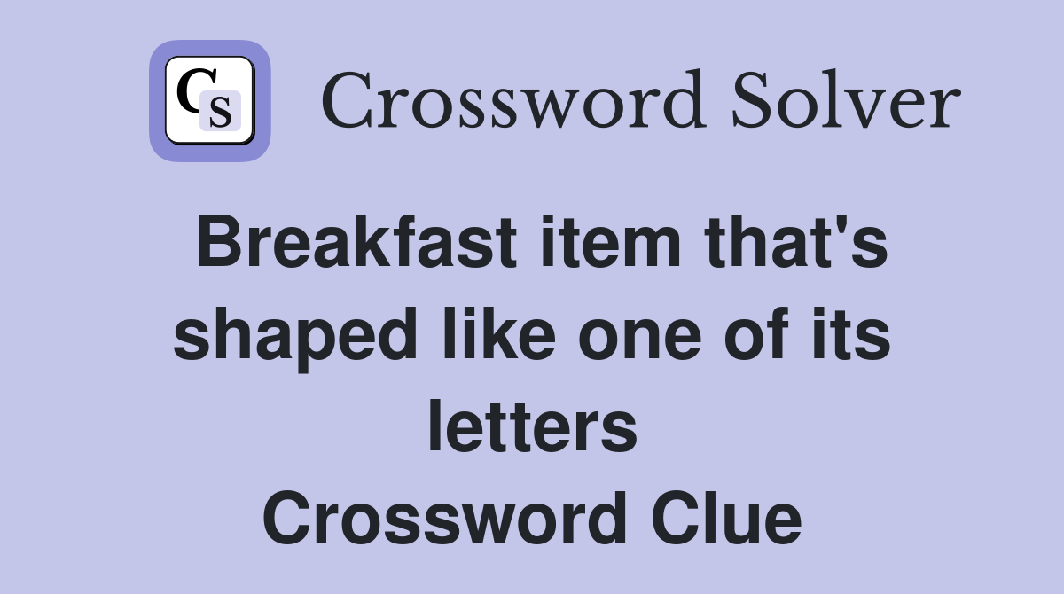 Breakfast item that's shaped like one of its letters Crossword Clue