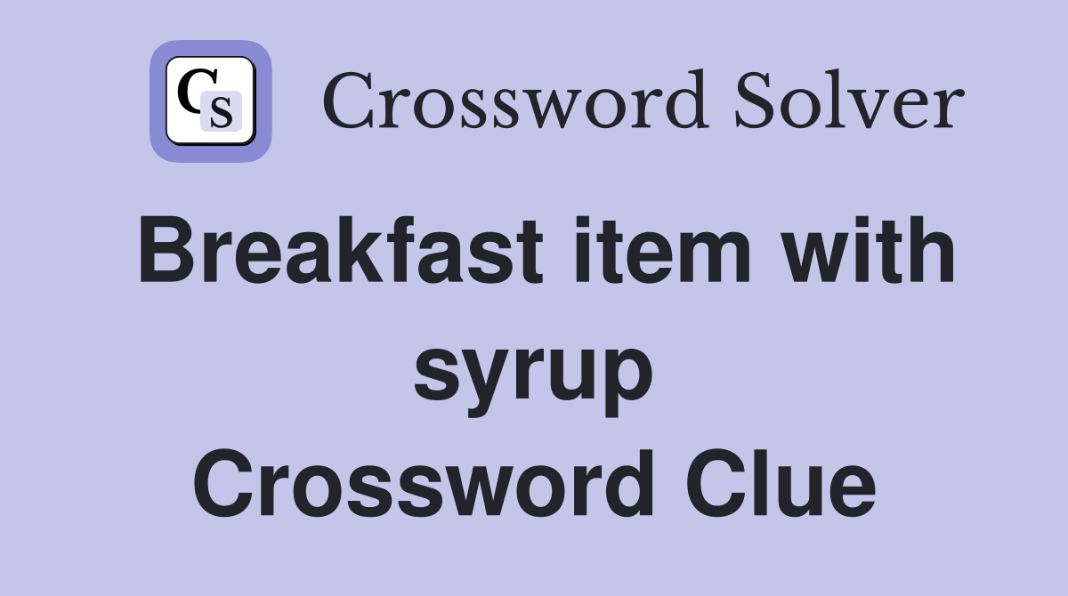Breakfast item with syrup Crossword Clue