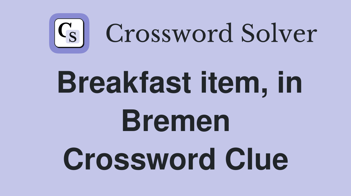 Breakfast item, in Bremen Crossword Clue