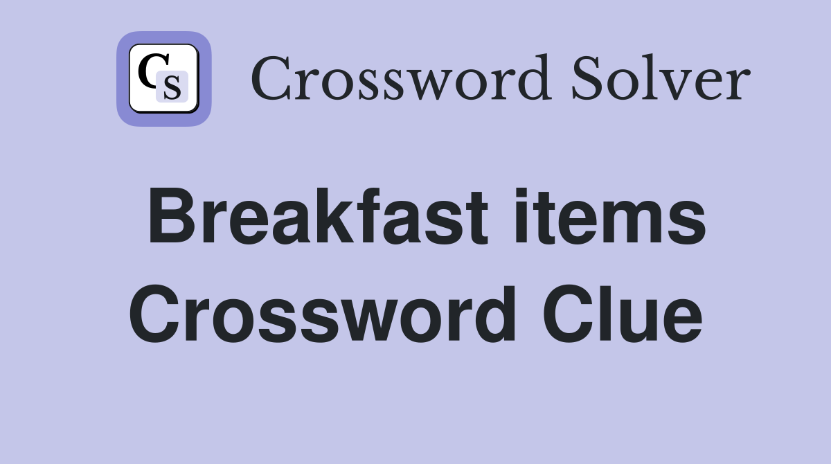 Breakfast items Crossword Clue