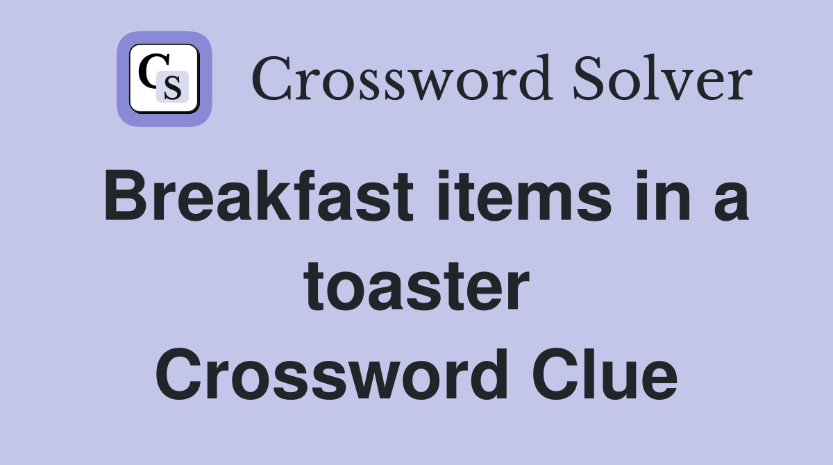 Breakfast items in a toaster Crossword Clue