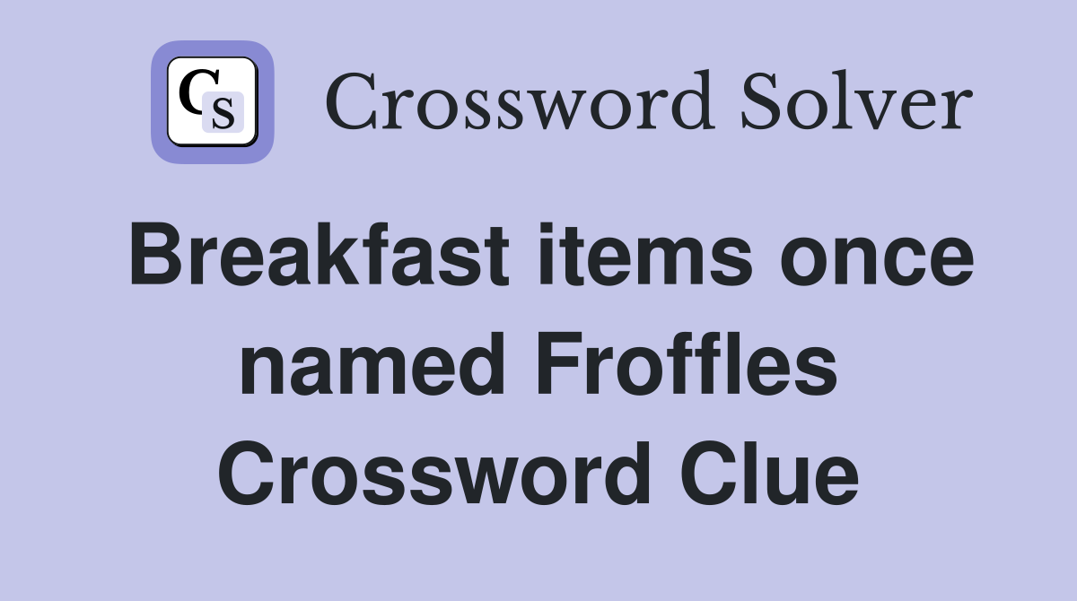 Breakfast items once named Froffles Crossword Clue