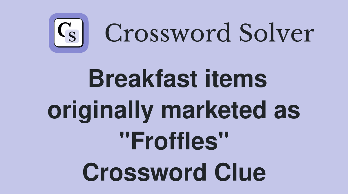 Breakfast items originally marketed as "Froffles" Crossword Clue
