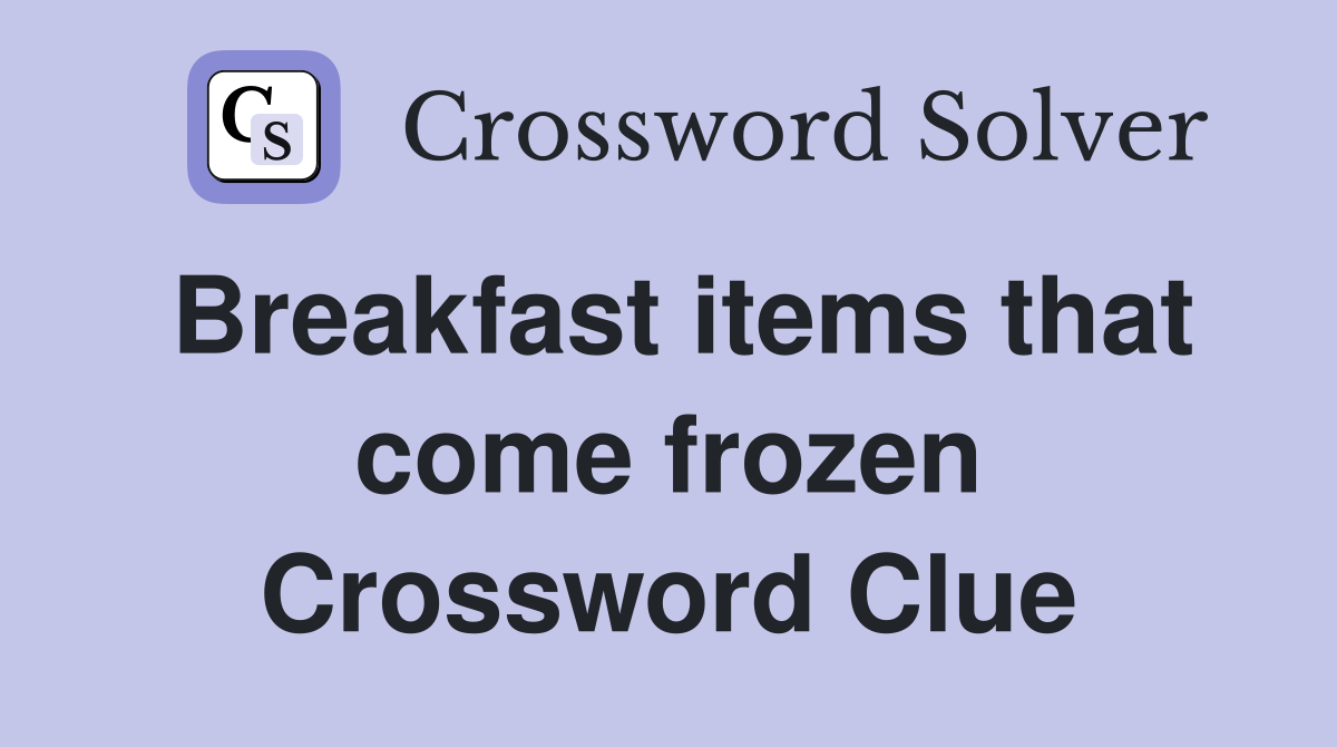 Breakfast items that come frozen Crossword Clue