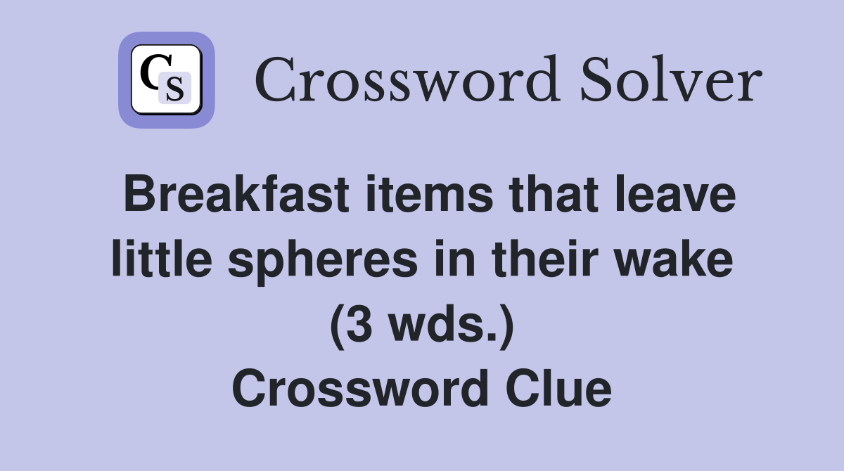 Breakfast items that leave little spheres in their wake (3 wds.) Crossword Clue