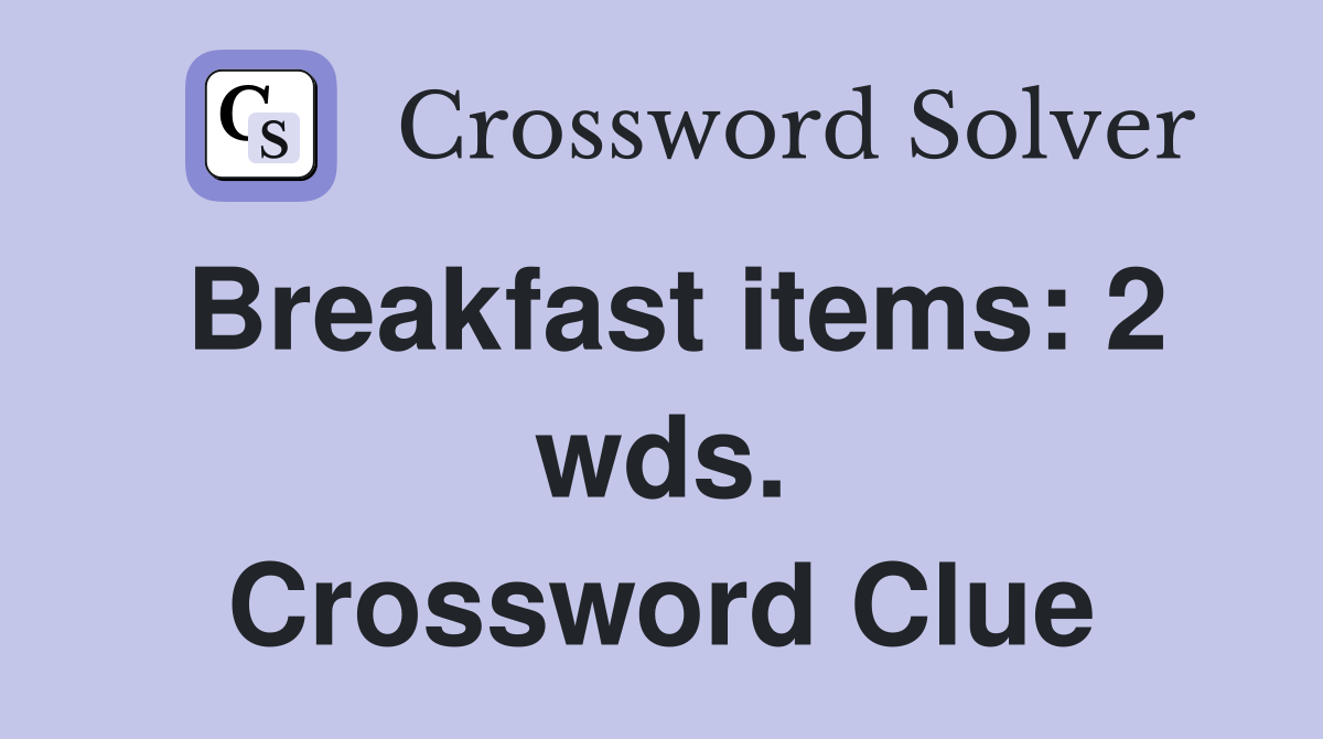 Breakfast items: 2 wds. Crossword Clue