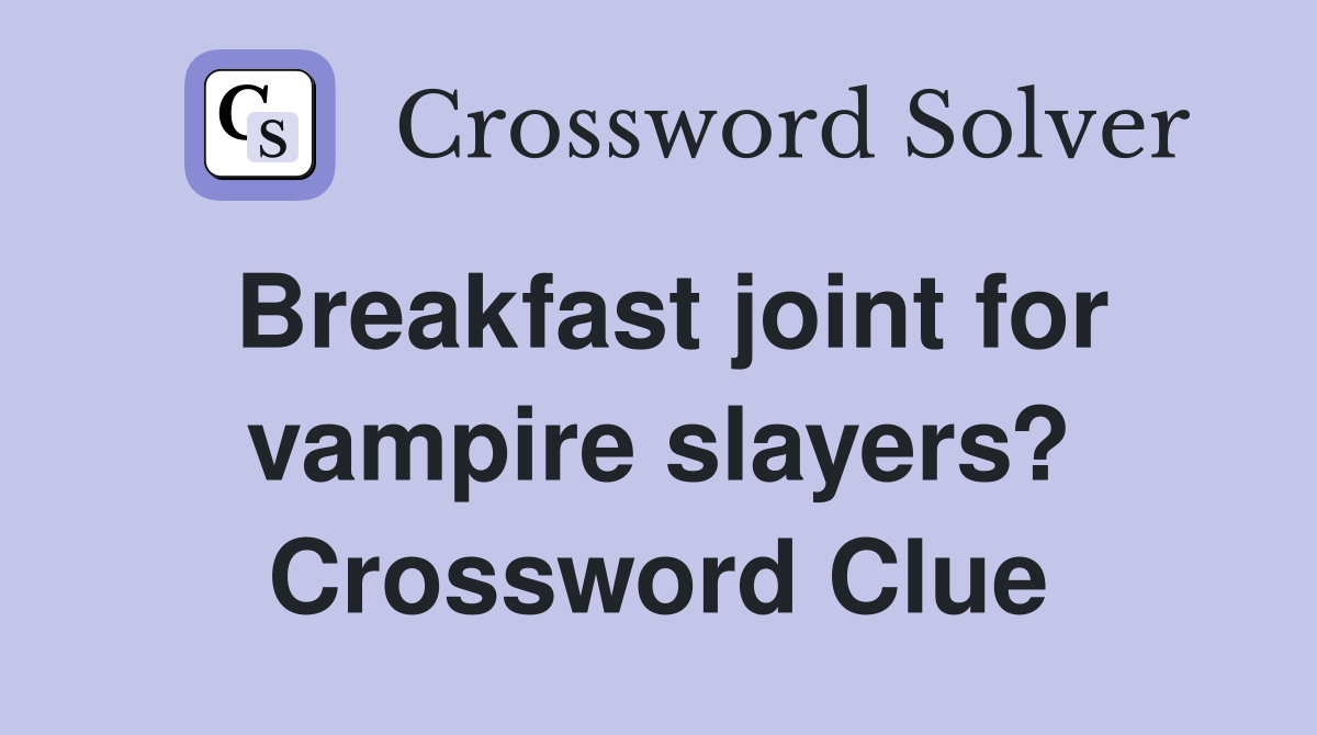 Breakfast joint for vampire slayers? Crossword Clue