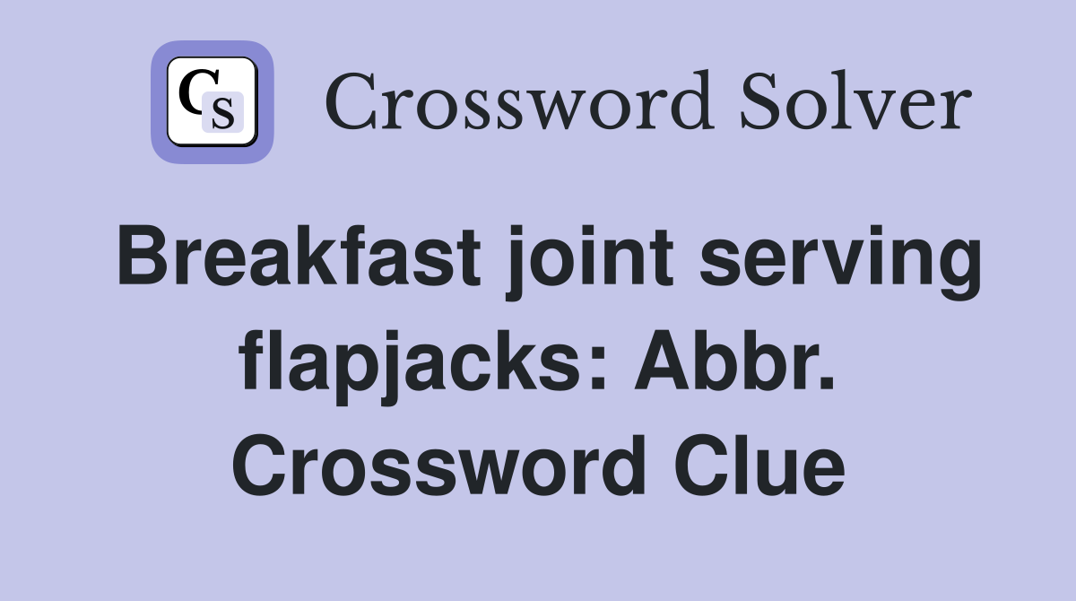 Breakfast joint serving flapjacks: Abbr. Crossword Clue