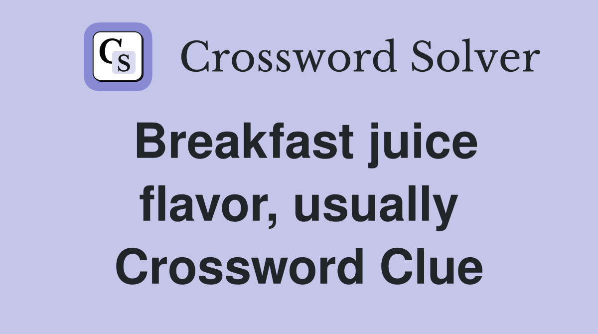 Breakfast juice flavor, usually Crossword Clue
