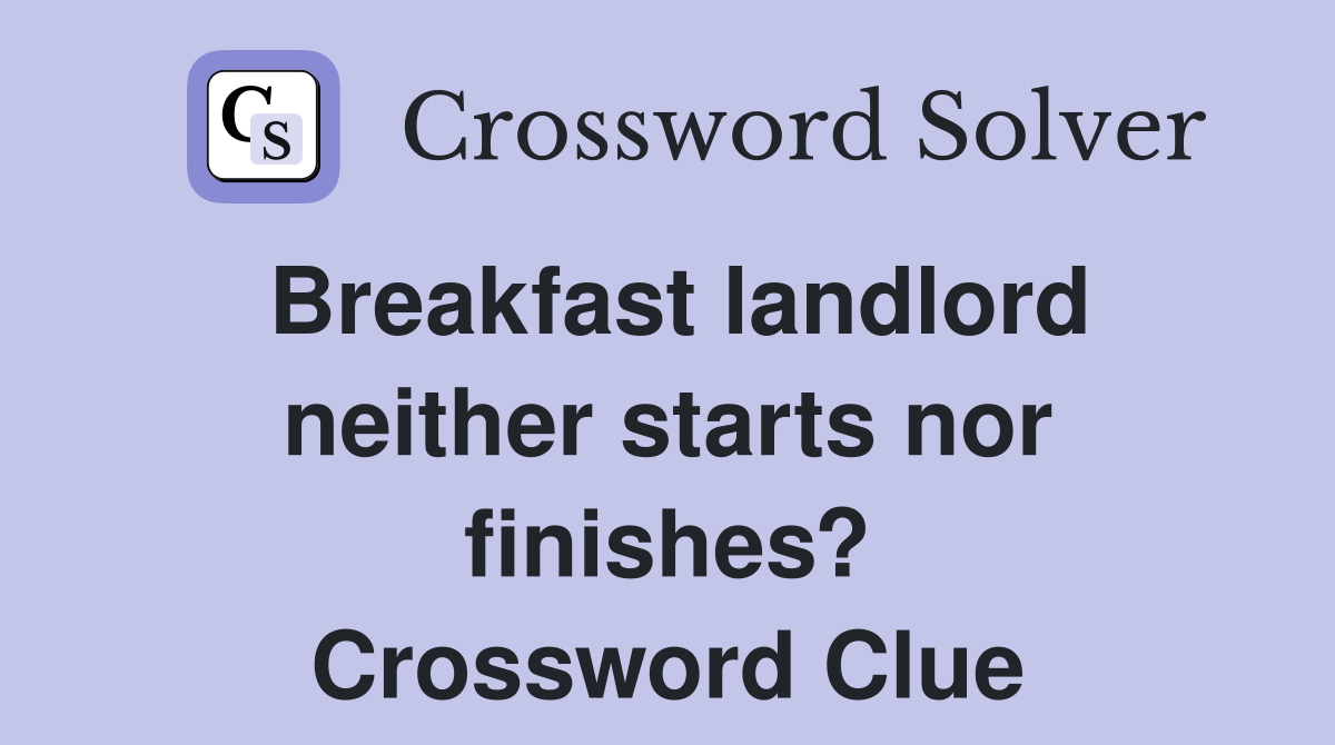 Breakfast landlord neither starts nor finishes? Crossword Clue