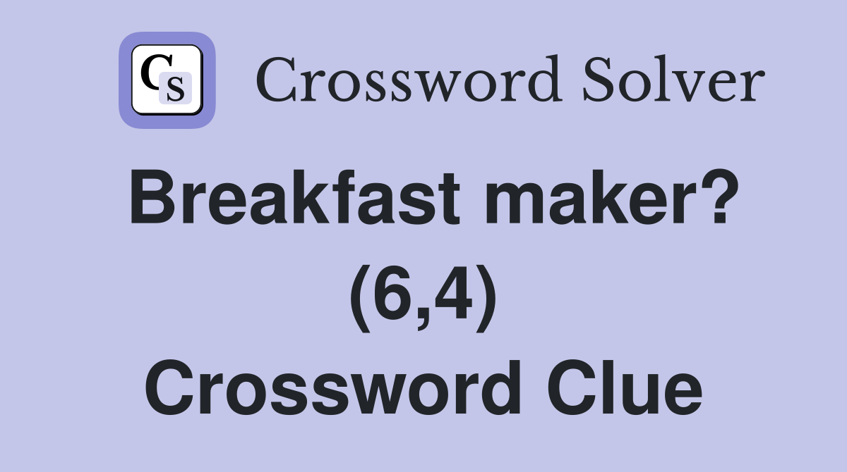 Breakfast maker? (6,4) Crossword Clue