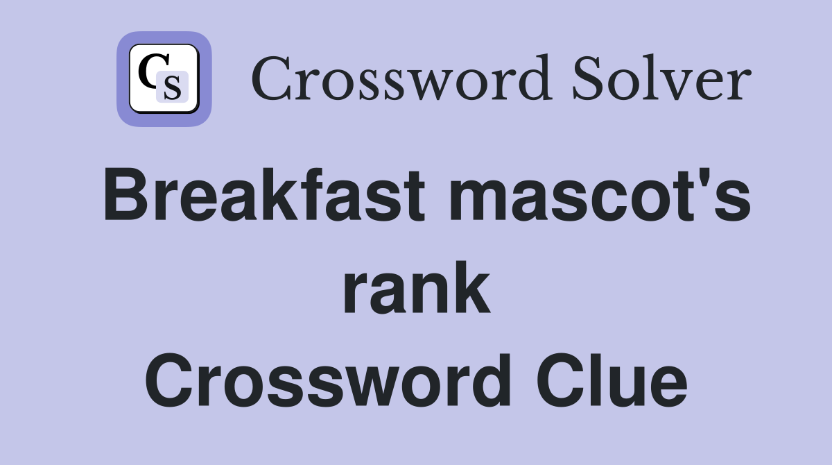 Breakfast mascot's rank Crossword Clue