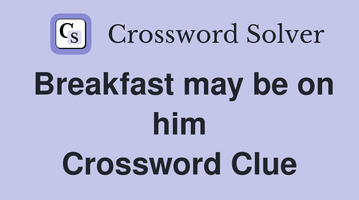 Breakfast may be on him Crossword Clue