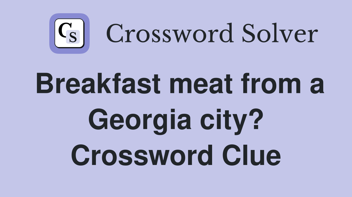 Breakfast meat from a Georgia city? Crossword Clue