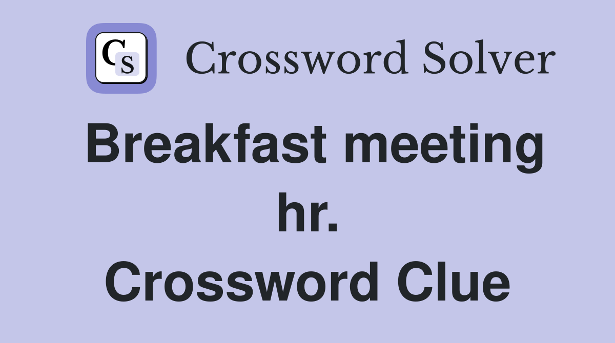 Breakfast meeting hr. Crossword Clue